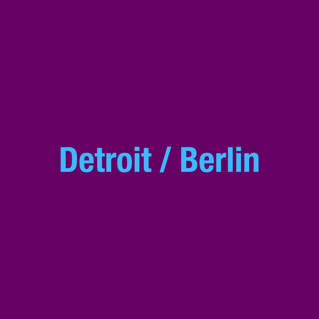 Detroit / Berlin