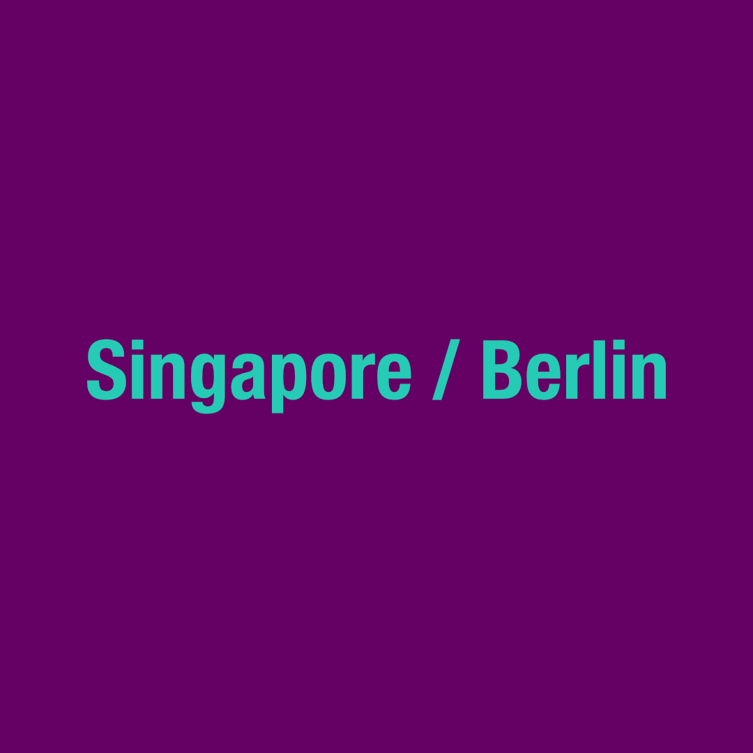 Singapore / Berlin